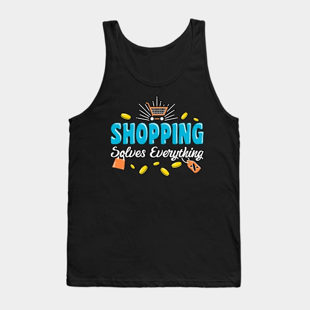 Shpping Solves Everything Tank Top by savariya